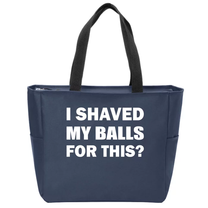 I Shaved My Bals For This? Zip Tote Bag