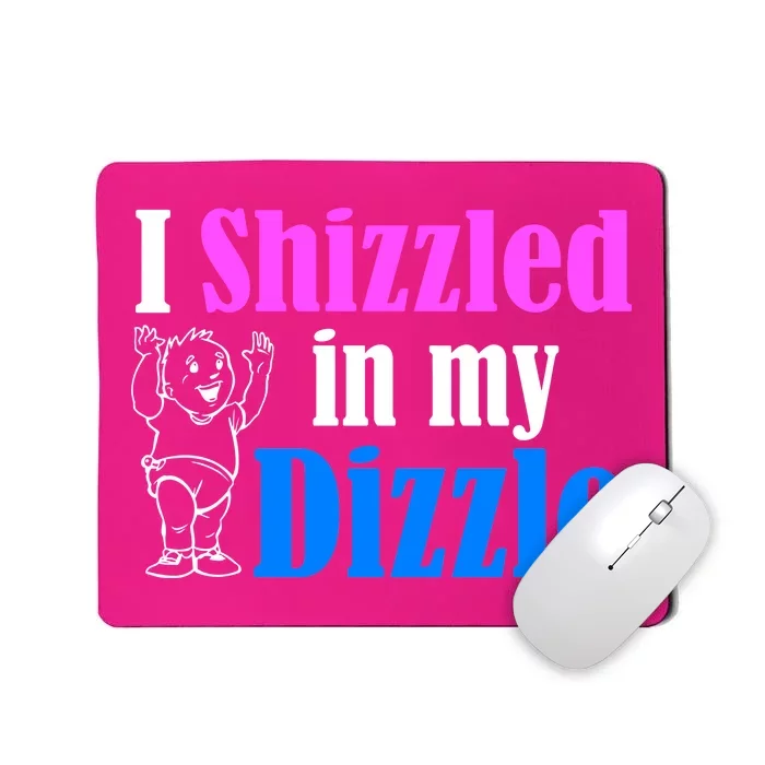 I Shizzled In My Dizzle Mousepad