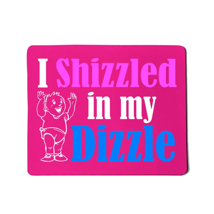 I Shizzled In My Dizzle Mousepad