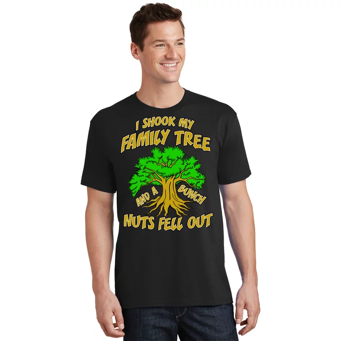 I Shook My Family Tree A Bunch of Nuts Fell Out T-Shirt