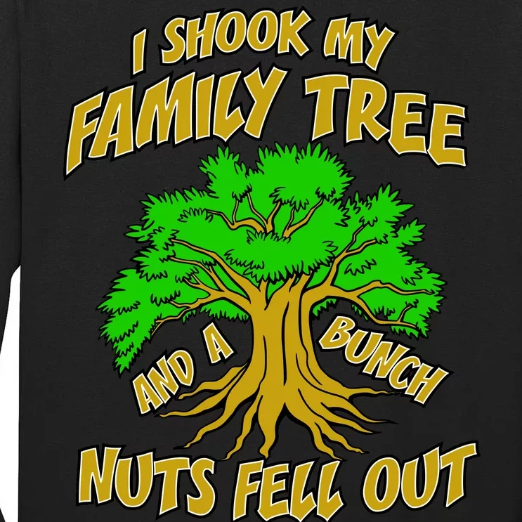 I Shook My Family Tree A Bunch of Nuts Fell Out Tall Long Sleeve T-Shirt