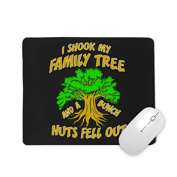 I Shook My Family Tree A Bunch of Nuts Fell Out Mousepad