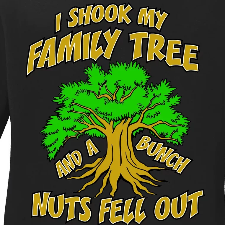 I Shook My Family Tree A Bunch of Nuts Fell Out Ladies Long Sleeve Shirt