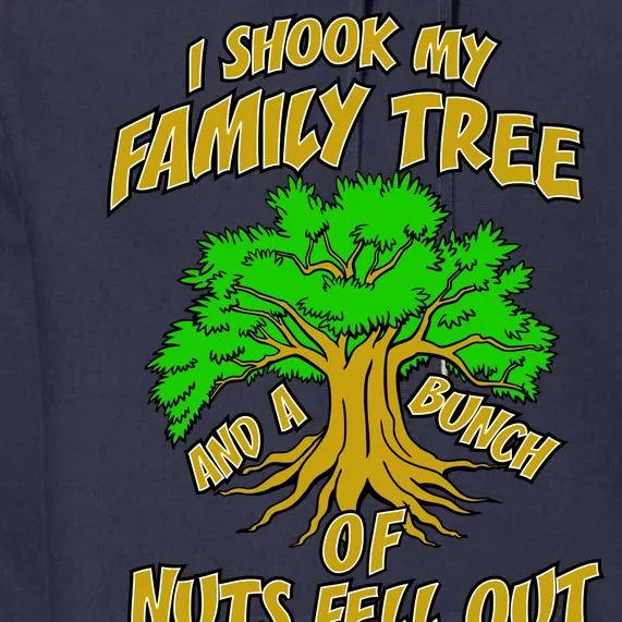 I Shook My Family Tree and a Bunch of Nuts Fell Out Premium Hoodie