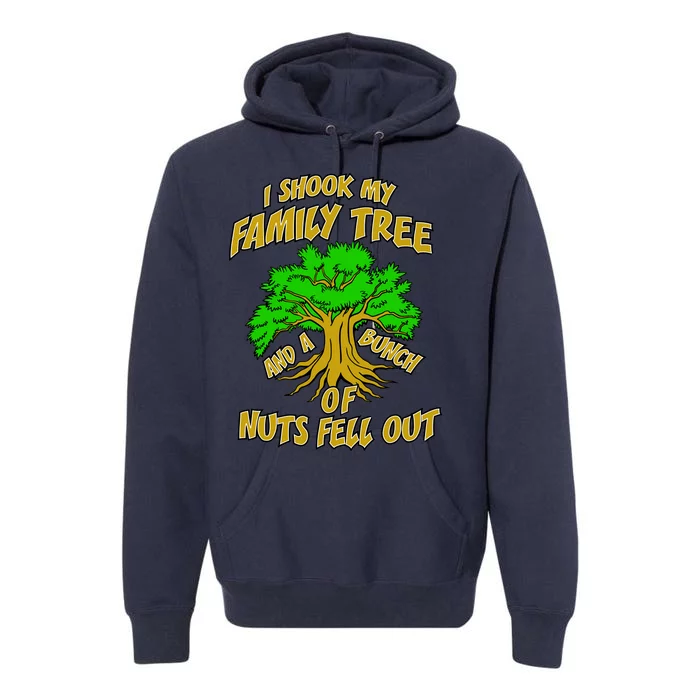 I Shook My Family Tree and a Bunch of Nuts Fell Out Premium Hoodie