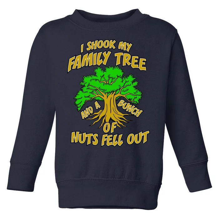 I Shook My Family Tree and a Bunch of Nuts Fell Out Toddler Sweatshirt