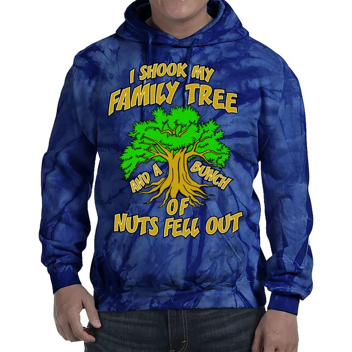 I Shook My Family Tree and a Bunch of Nuts Fell Out Tie Dye Hoodie