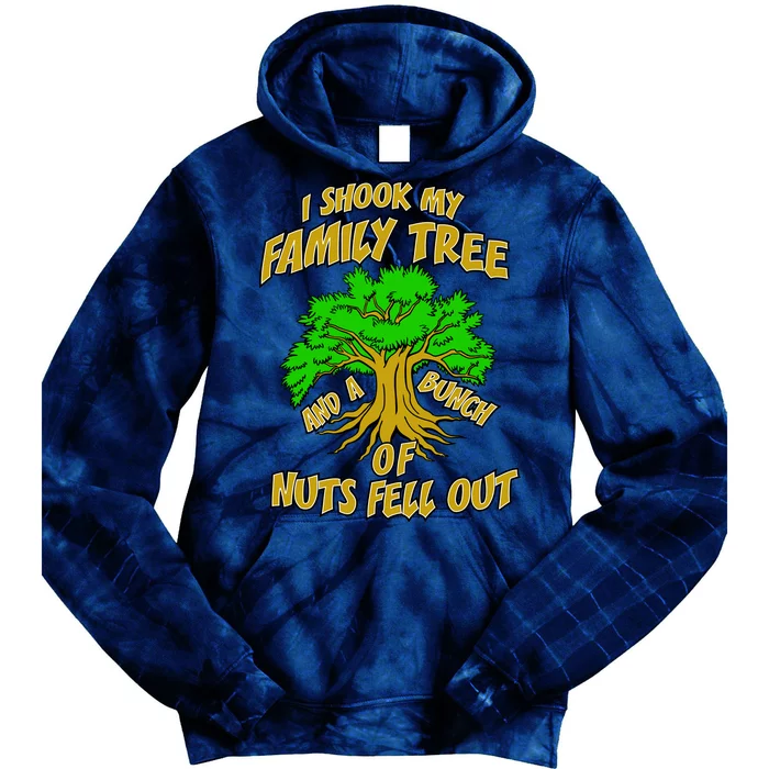 I Shook My Family Tree and a Bunch of Nuts Fell Out Tie Dye Hoodie