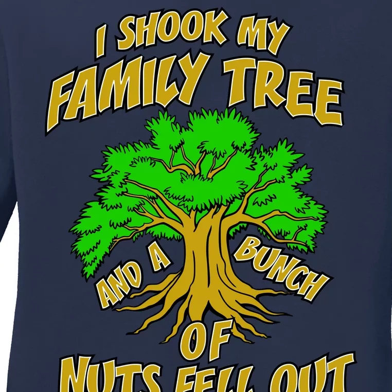 I Shook My Family Tree and a Bunch of Nuts Fell Out Ladies Long Sleeve Shirt