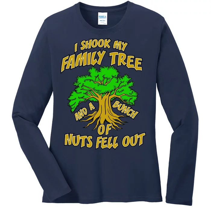 I Shook My Family Tree and a Bunch of Nuts Fell Out Ladies Long Sleeve Shirt