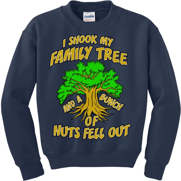 I Shook My Family Tree and a Bunch of Nuts Fell Out Kids Sweatshirt