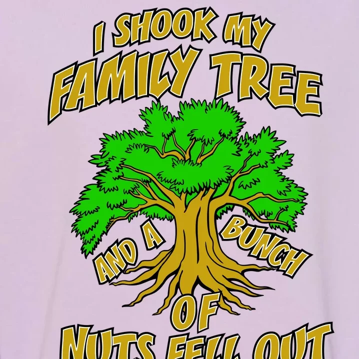 I Shook My Family Tree and a Bunch of Nuts Fell Out Garment-Dyed Sweatshirt