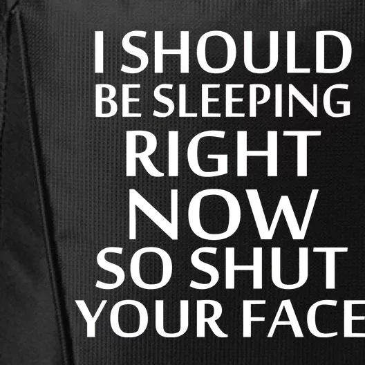 I Should Be Sleeping So Shut Your Face City Backpack