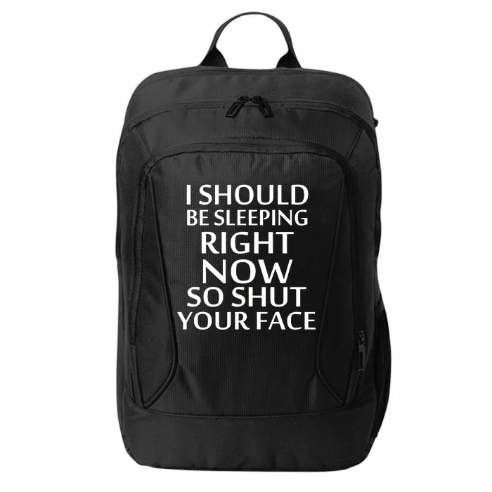 I Should Be Sleeping So Shut Your Face City Backpack