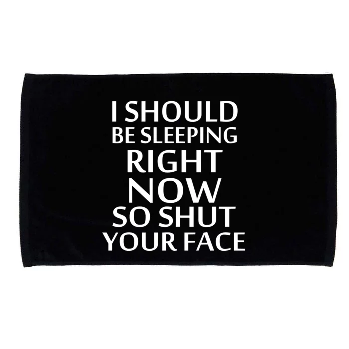 I Should Be Sleeping So Shut Your Face Microfiber Hand Towel