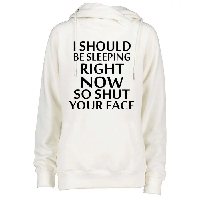 I Should Be Sleeping So Shut Your Face Womens Funnel Neck Pullover Hood