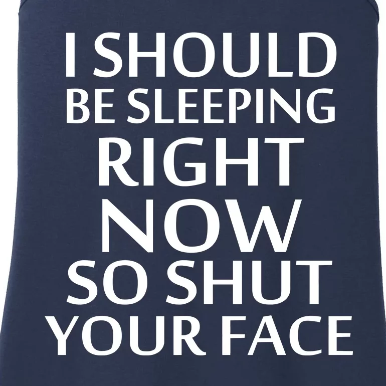 I Should Be Sleeping So Shut Your Face Ladies Essential Tank