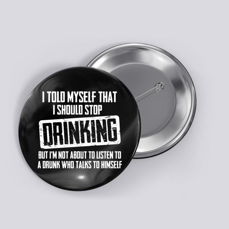 I Should Stop Drinking Funny Button