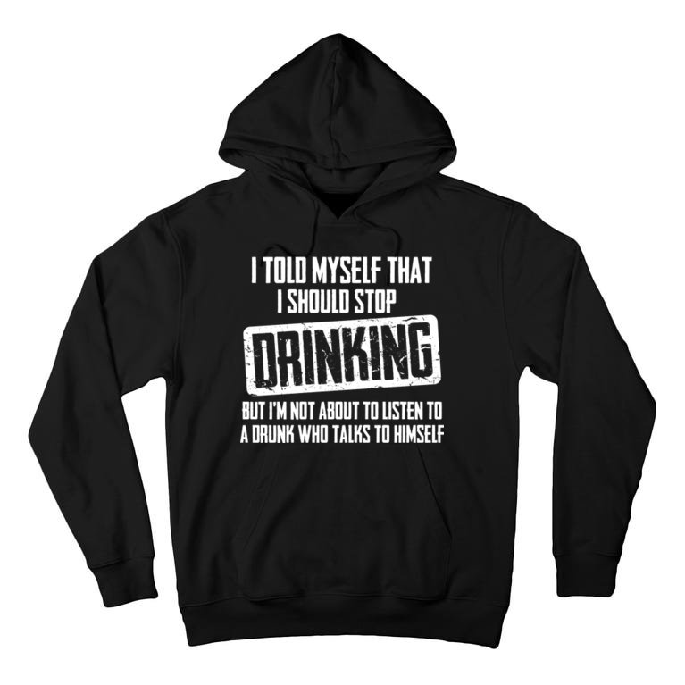 I Should Stop Drinking Funny Tall Hoodie