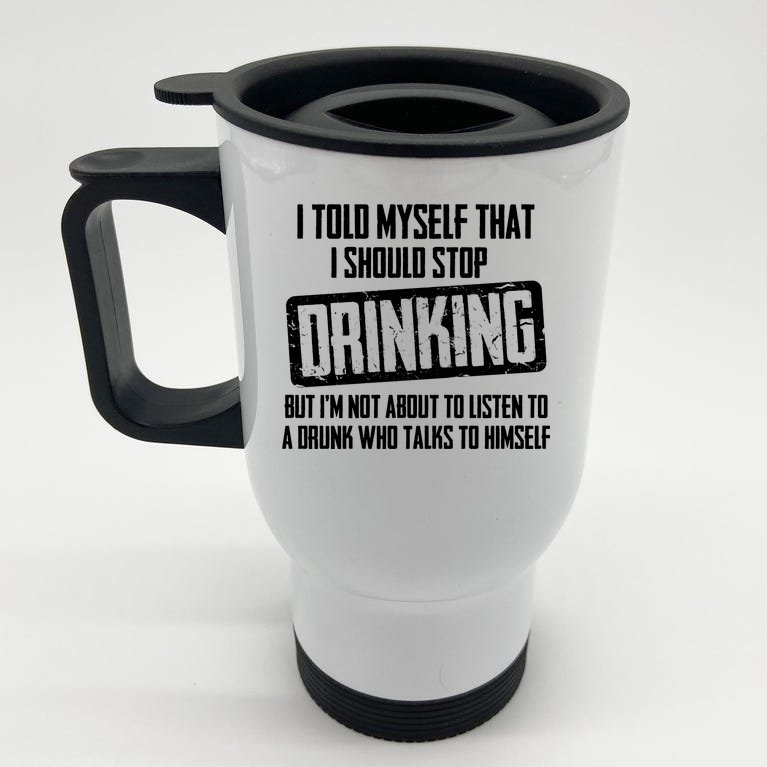 I Should Stop Drinking Funny Stainless Steel Travel Mug