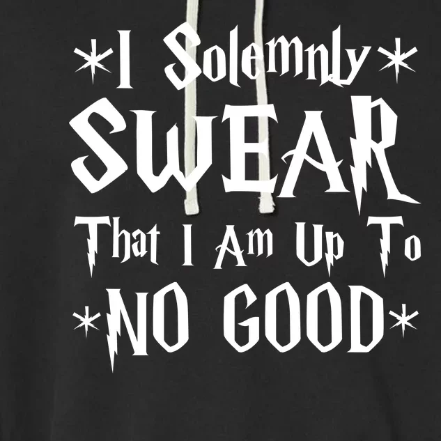 I Solemnly Swear That I Am Up To No Good Garment-Dyed Fleece Hoodie