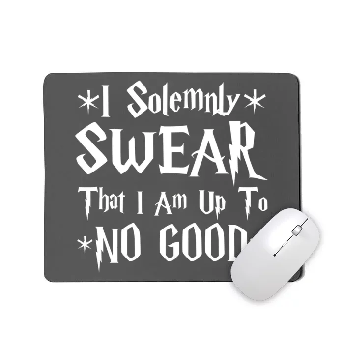 I Solemnly Swear That I Am Up To No Good Mousepad