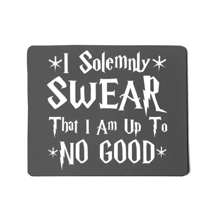 I Solemnly Swear That I Am Up To No Good Mousepad