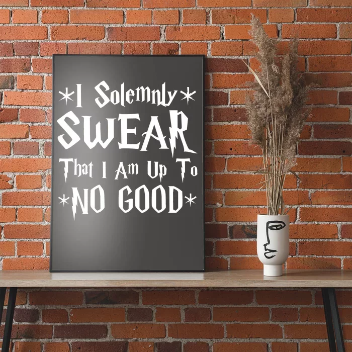 I Solemnly Swear That I Am Up To No Good Poster