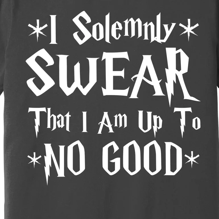 I Solemnly Swear That I Am Up To No Good Premium T-Shirt