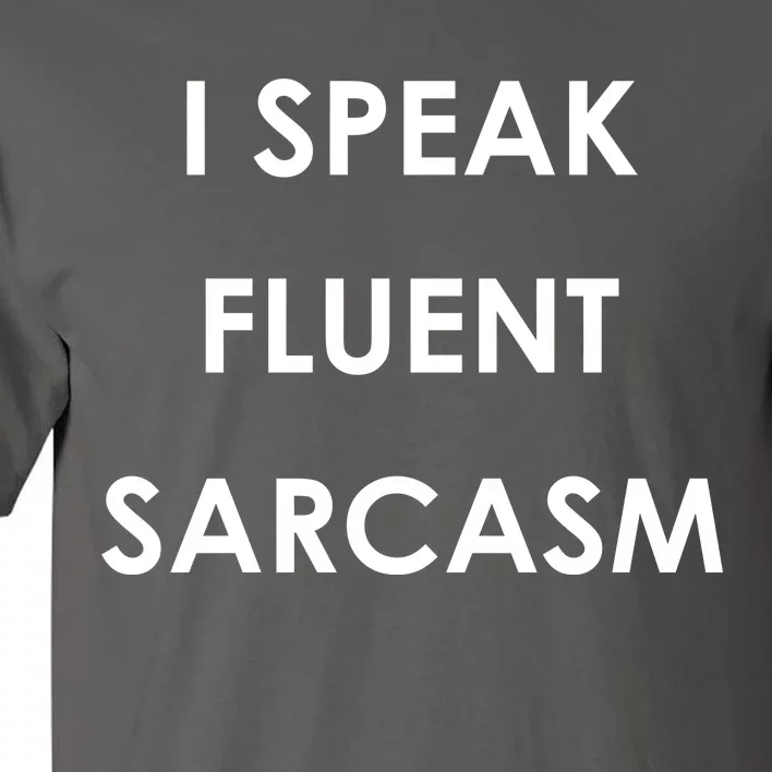 I Speak Fluent Sarcasm Tall T-Shirt