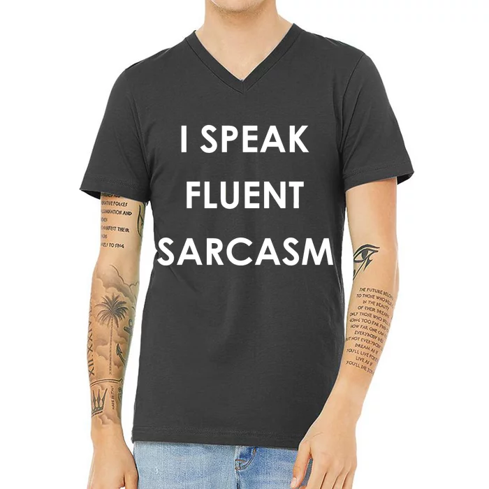 I Speak Fluent Sarcasm V-Neck T-Shirt