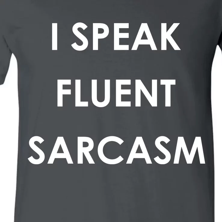 I Speak Fluent Sarcasm V-Neck T-Shirt