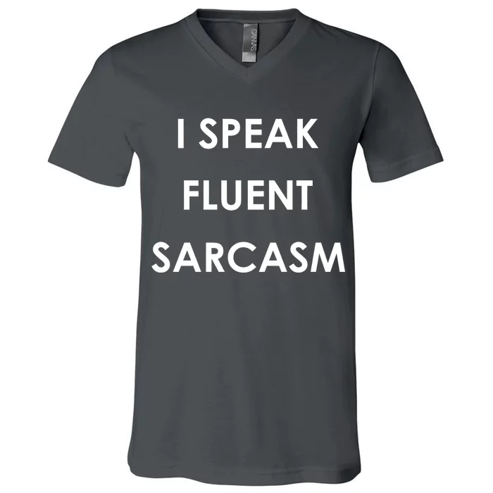 I Speak Fluent Sarcasm V-Neck T-Shirt