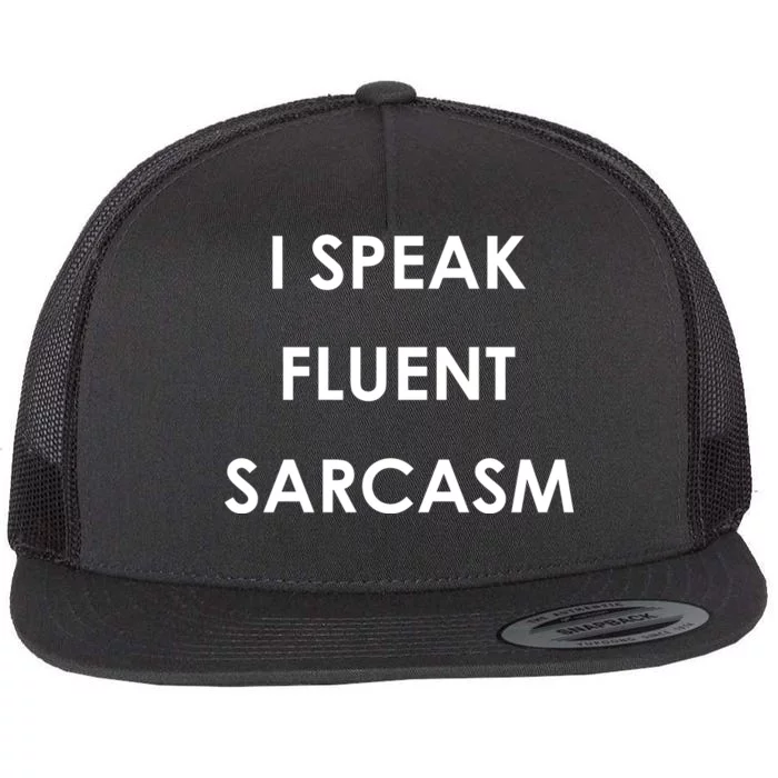 I Speak Fluent Sarcasm Flat Bill Trucker Hat