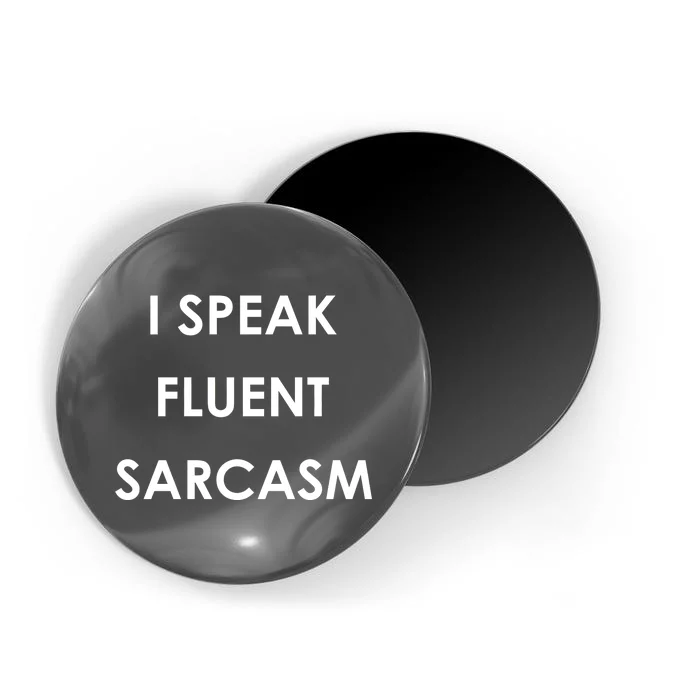 I Speak Fluent Sarcasm Magnet