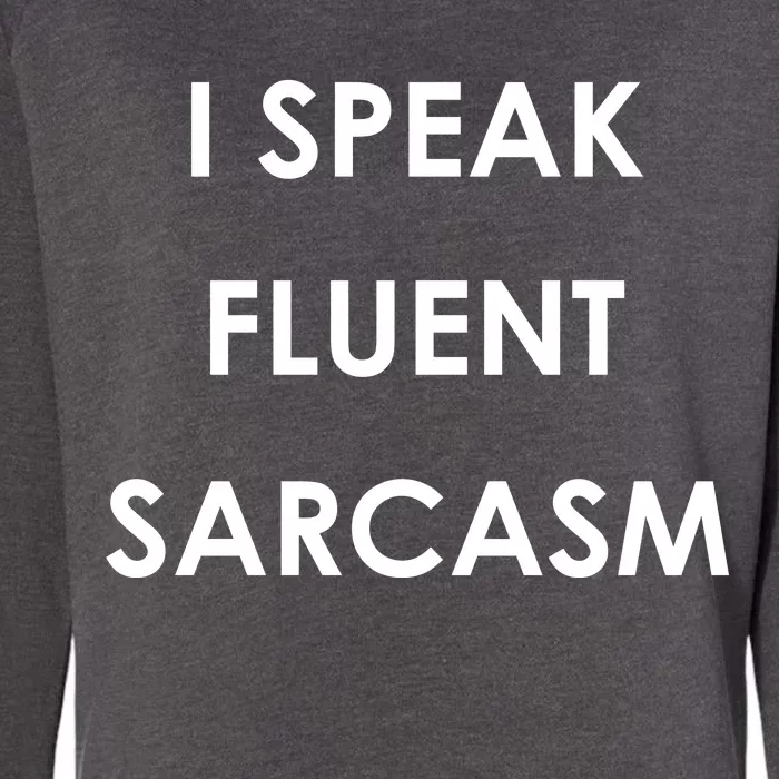 I Speak Fluent Sarcasm Womens California Wash Sweatshirt