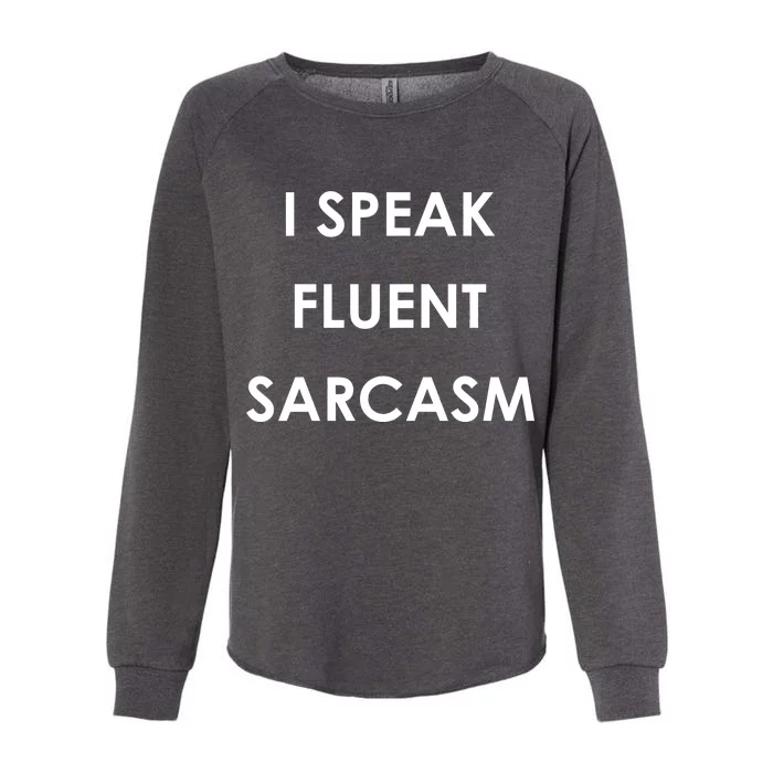 I Speak Fluent Sarcasm Womens California Wash Sweatshirt