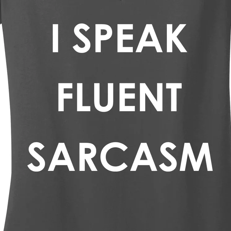 I Speak Fluent Sarcasm Women's V-Neck T-Shirt