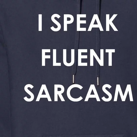 I Speak Fluent Sarcasm Premium Hoodie