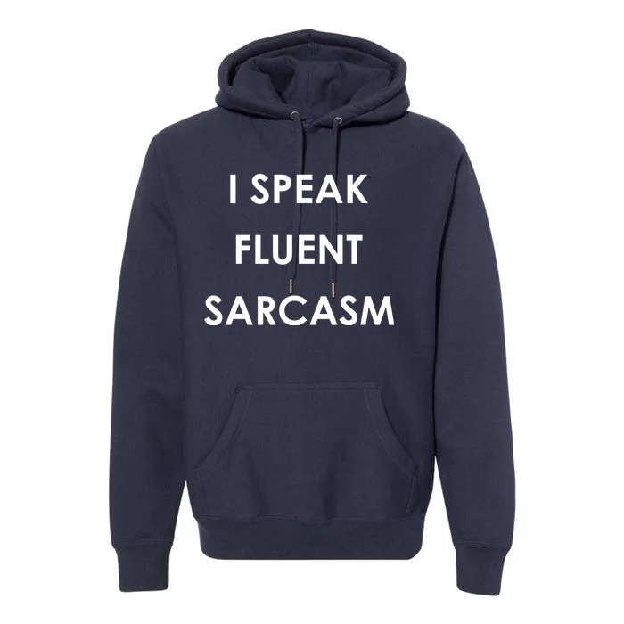 I Speak Fluent Sarcasm Premium Hoodie