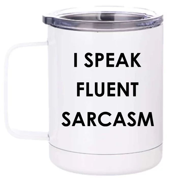 I Speak Fluent Sarcasm Front & Back 12oz Stainless Steel Tumbler Cup