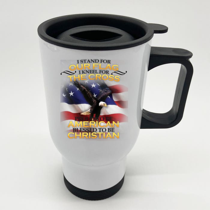 I Stand For Our Flag Kneel For The Cross Proud American Christian Front & Back Stainless Steel Travel Mug