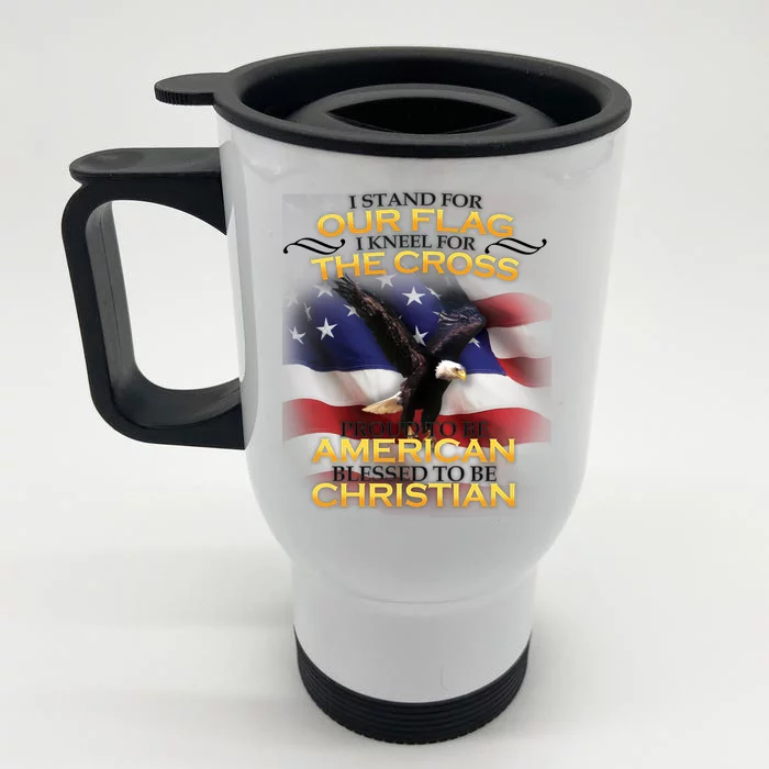 I Stand For Our Flag Kneel For The Cross Proud American Christian Front & Back Stainless Steel Travel Mug