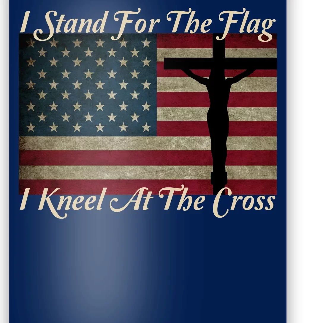 I Stand For The Flag And Kneel For The Cross Poster