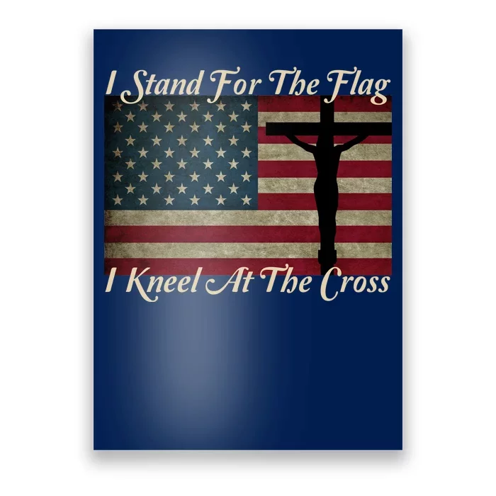 I Stand For The Flag And Kneel For The Cross Poster