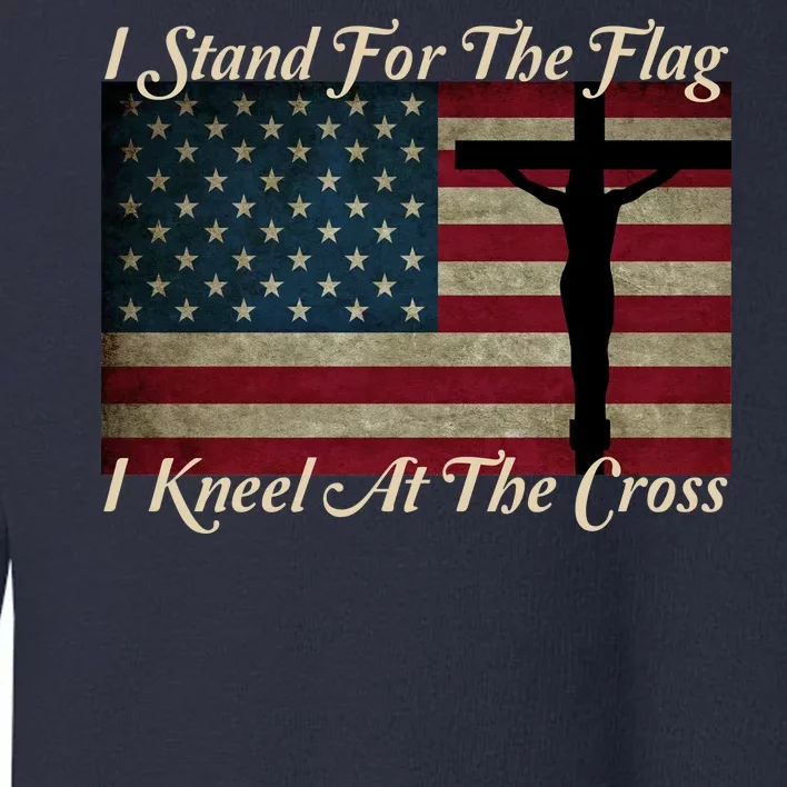 I Stand For The Flag And Kneel For The Cross Toddler Sweatshirt