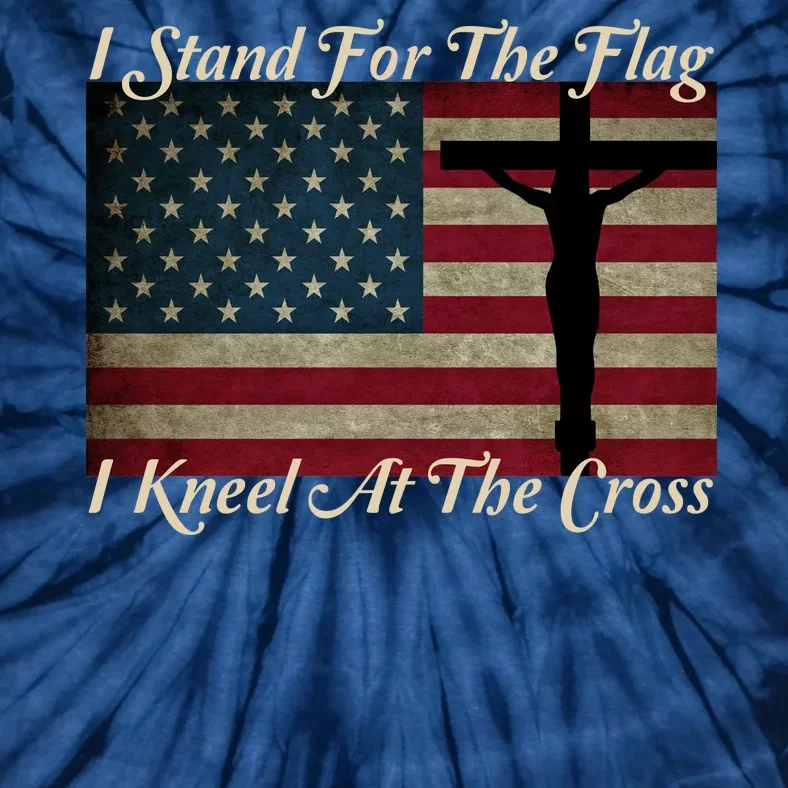 I Stand For The Flag And Kneel For The Cross Tie-Dye T-Shirt