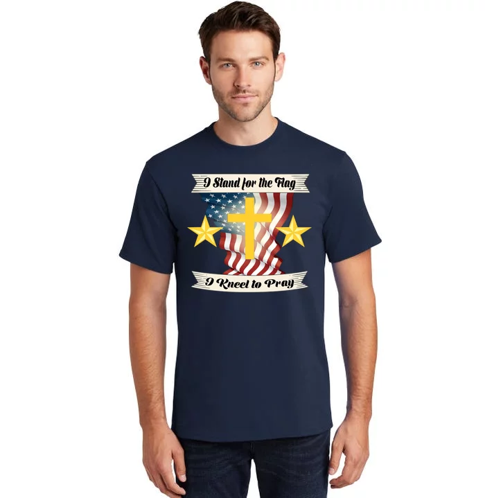 I Stand For The Flag I kneel To Pray America Tall T-Shirt