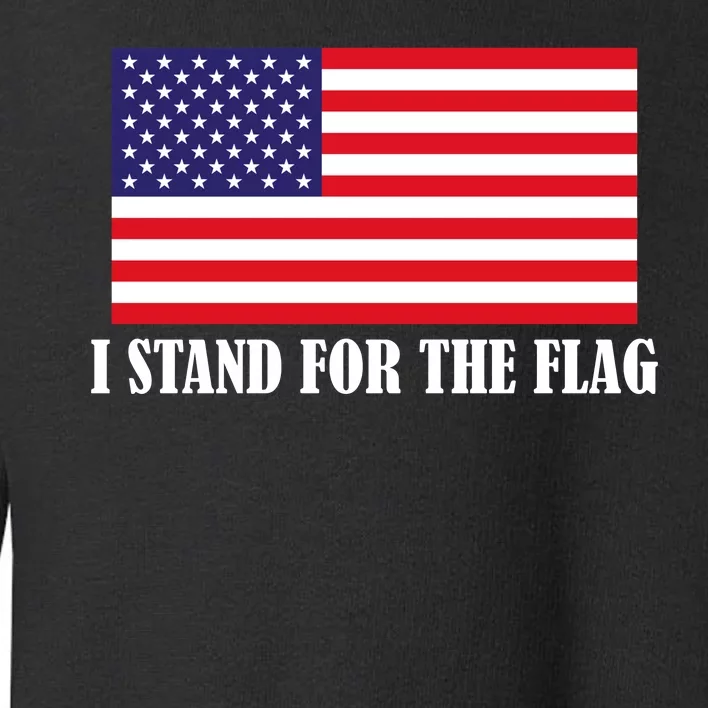 I Stand For The Flag USA National Anthem Toddler Sweatshirt