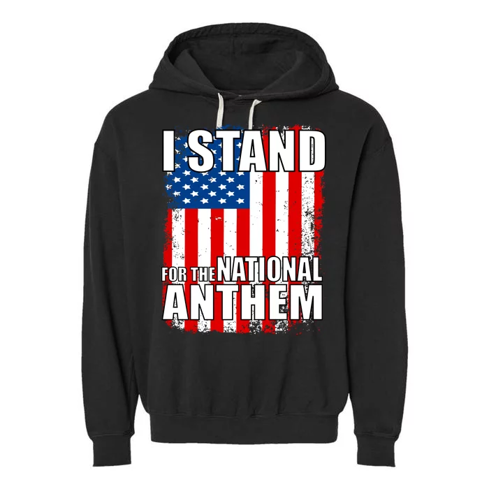 I Stand For The National Anthem Garment-Dyed Fleece Hoodie